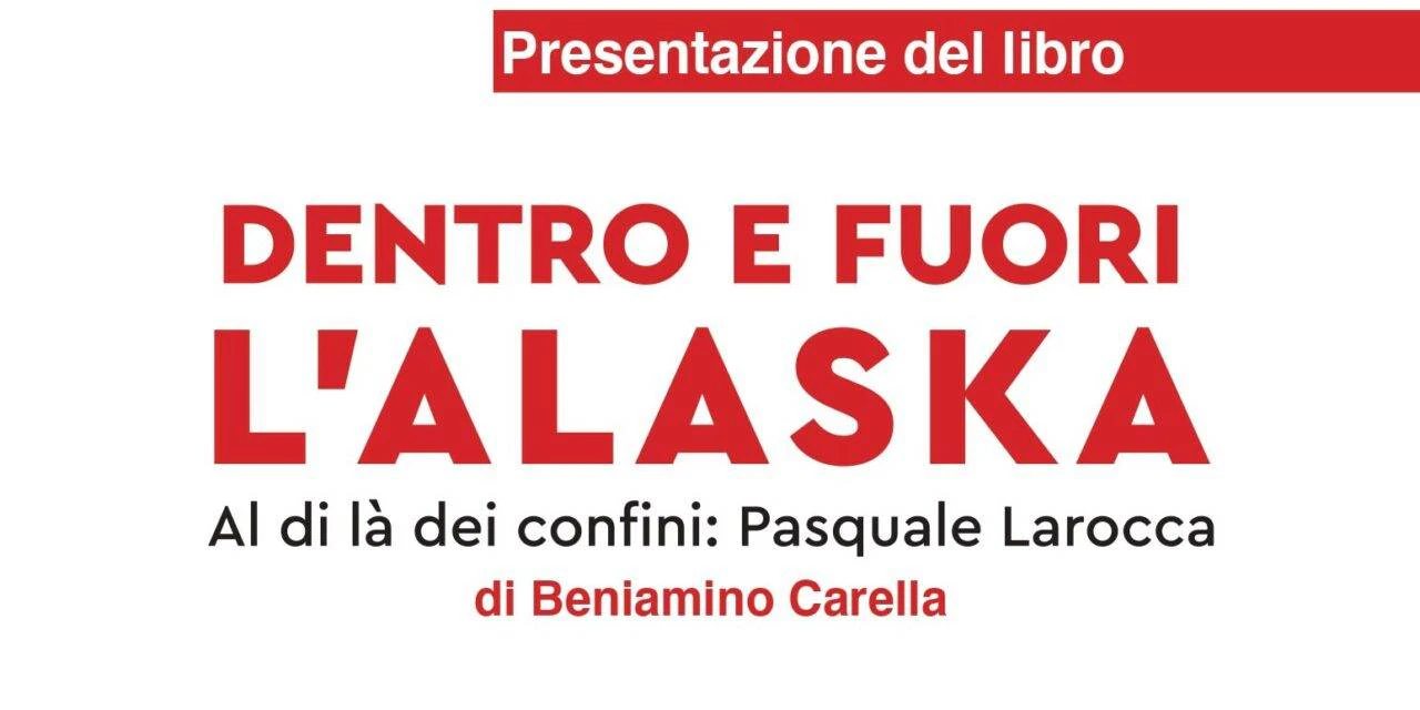 Dentro e Fuori l’Alaska. Al di là dei confini: Pasquale Larocca